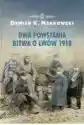 Dwa Powstania. Bitwa O Lwów 1918