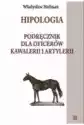 Hipologia. Podręcznik Dla Oficerów Kawalerii I Artylerii. Tom 2