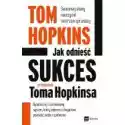  Jak Odnieść Sukces. Przewodnik Toma Hopkinsa 