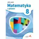  Matematyka Z Plusem 8. Zbiór Zadań. Klasa 8. Szkoła Podstawowa 