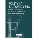  Polityka Innowacyjna. Nowe Tendencje W Teorii I Praktyce 