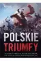 Polskie Triumfy. 50 Chwalebnych Bitew Z Naszej Historii