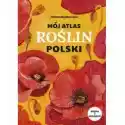  Mój Atlas Roślin Polski 