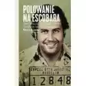  Polowanie Na Escobara. Historia Najsłynniejszego Barona Narkoty
