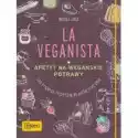  La Veganista. Apetyt Na Wegańskie Potrawy 