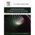  Anestezjologia W Praktyce Klinicznej. Procedury I Farmakoterapi