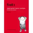  Troll 1. Język Duński: Teoria I Praktyka. Poziom Podstawowy 