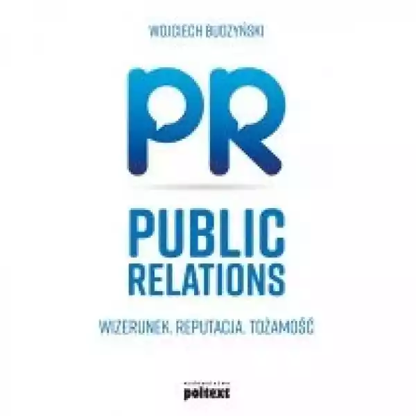  Public Relations. Wizerunek. Reputacja. Tożsamość 