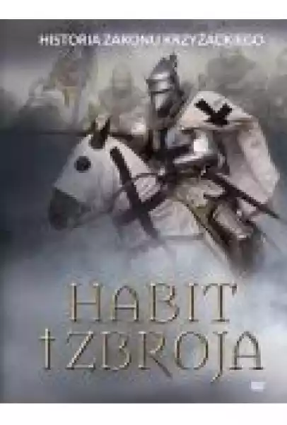 Habit I Zbroja. Historia Zakonu Krzyżackiego+Dvd