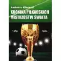  Kronika Pilkarskich Mistrzostw Świata 1930-2018 