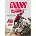  Enduro I Downhill. Kompletny Rowerowy Podręcznik 