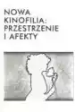 Nowa Kinofilia Przestrzenie I Afekty