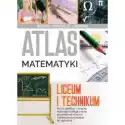  Atlas Matematyki. Liceum I Technikum 