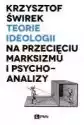 Teorie Ideologii Na Przecięciu Marksizmu I Psychoanalizy