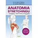  Anatomia Stretchingu. Kompletny, Ilustrowany Przewodnik 
