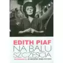  Edith Piaf Na Balu Szczęścia 