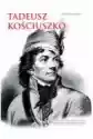 Tadeusz Kościuszko. Polski I Amerykański Bohater