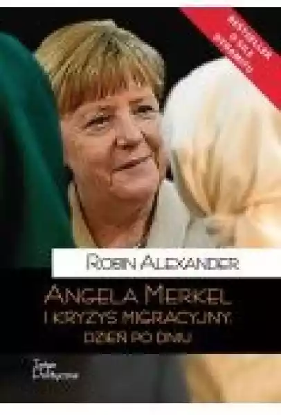 Angela Merkel I Kryzys Migracyjny. Dzień Po Dniu