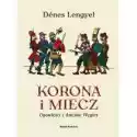  Korona I Miecz. Opowieści Z Dziejów Węgier 