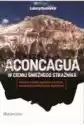 Aconcagua. W Cieniu Śnieżnego Strażnika