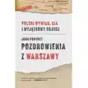  Pozdrowienia Z Warszawy. Polski Wywiad, Cia I Wyjątkowy Sojusz 