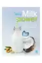 Milk Power. Mleko Roślinne 80 Przepisów