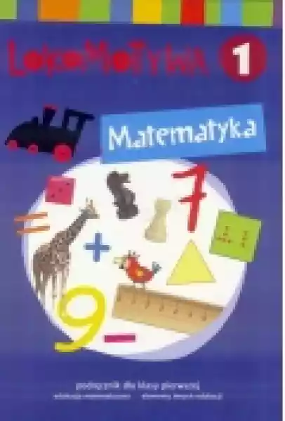 Lokomotywa 1. Matematyka. Podręcznik Dla Klasy Pierwszej Do Eduk
