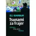  Tsunami Za Frajer. Izrael - Polska - Media 