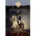  Aleksander I. Wielki Gracz Car Rosji - Król Polski 