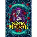 Wydawnictwo Kobiece  La Santa Muerte. Magia I Mistycyzm Śmierci 