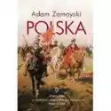  Polska. Opowieść O Dziejach Niezwykłego Narodu 966-2008 