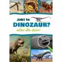  Jaki To Dinozaur? Atlas Dla Dzieci 