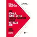  Jak Google, Bono I Gates Trzęsą Światem Dzięki Metodzie Okr 