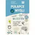  W Pułapce Myśli - Dla Nastolatków. Jak Skutecznie Poradzić Sobi