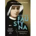  Siostra Faustyna. Biografia Świętej W.2022 