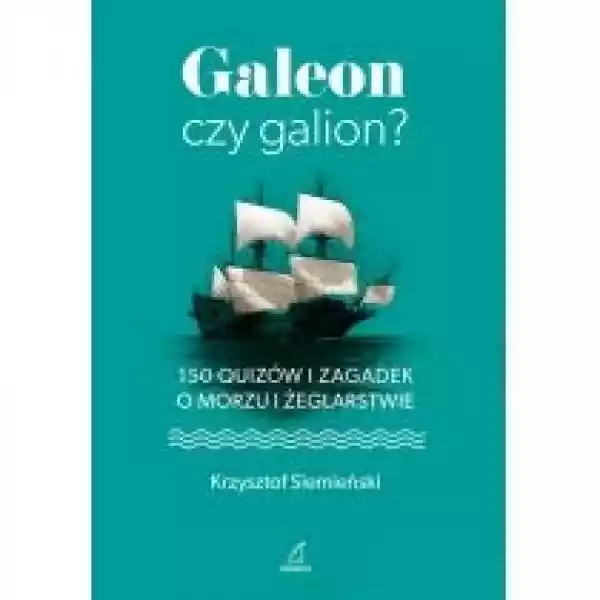  Galeon Czy Galion. 150 Quizów I Zagadek O Morzu I Żeglarstwie 