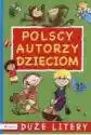 Polscy Autorzy Dzieciom. Duże Litery