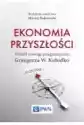 Ekonomia Przyszłości Wokół Nowego Pragmatyzmu Grzegorza W. Kołod
