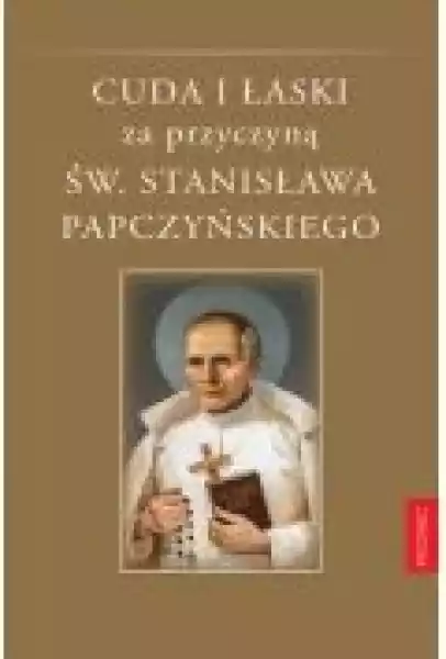 Cuda I Łaski Za Przyczyną Św. Stanisława...