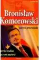 Bronisław Komorowski. Czlowiek Pełen Tajemnic