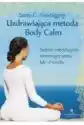 Uzdrawiająca Metoda Body Calm. System Medytacyjny Eliminujący St