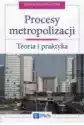 Procesy Metropolizacji. Teoria I Praktyka