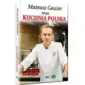  Mateusz Gessler Moja Kuchnia Polska Tw 