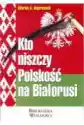 Kto Niszczy Polskość Na Białorusi