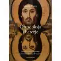  Ortodoksja I Herezje. Historia Szukania Prawdy W Pierwszych Wie