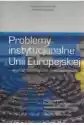 Problemy Instytucjonalne Unii Europejskiej