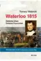 Waterloo 1815. Ostatnia Bitwa Cesarza Francuzów