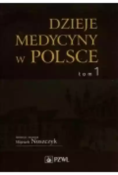 Dzieje Medycyny W Polsce. Tom 1