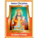  Jezus Chrystus Królem Polski 