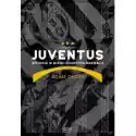  Juventus. Historia W Biało-Czarnych Barwach 